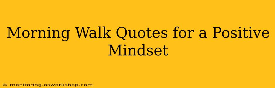 Morning Walk Quotes for a Positive Mindset