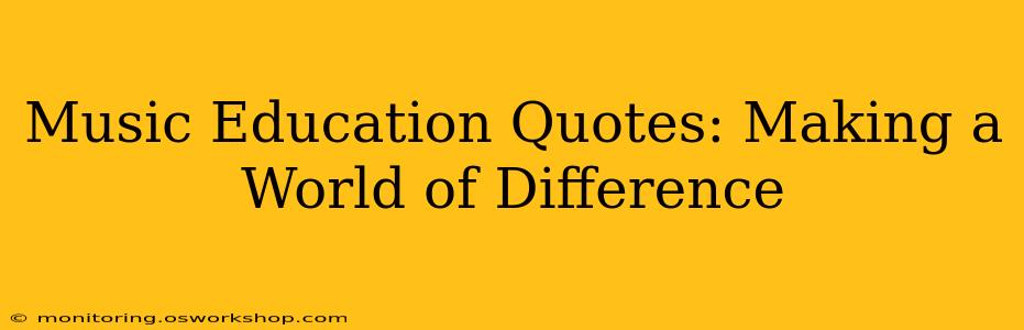 Music Education Quotes: Making a World of Difference