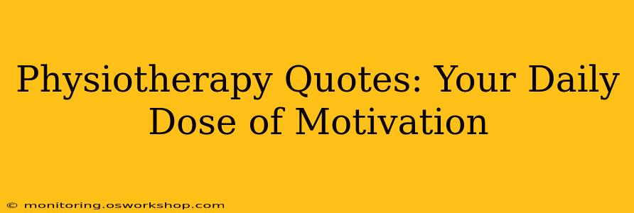Physiotherapy Quotes: Your Daily Dose of Motivation